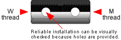 W thread/M thread (Reliable installation can be visually checked because holes are provided.)